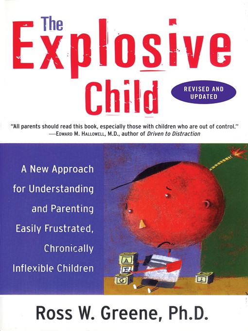 Title details for The Explosive Child by Ross W. Greene, PhD - Available